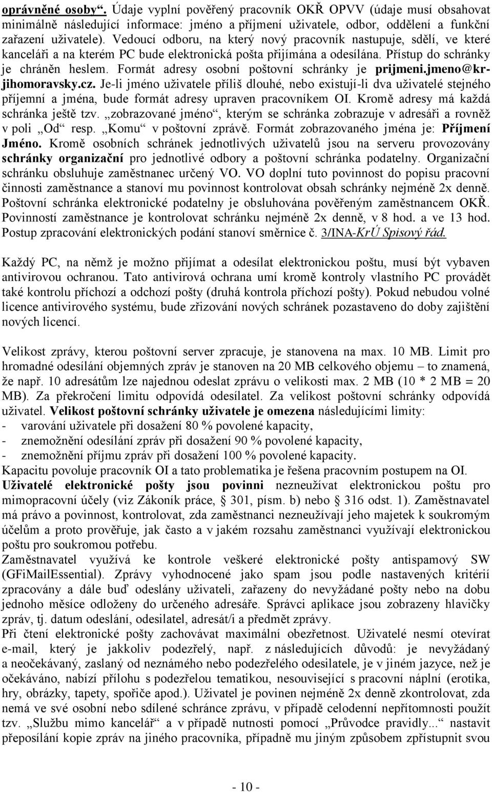 Formát adresy osobní poštovní schránky je prijmeni.jmeno@krjihomoravsky.cz.