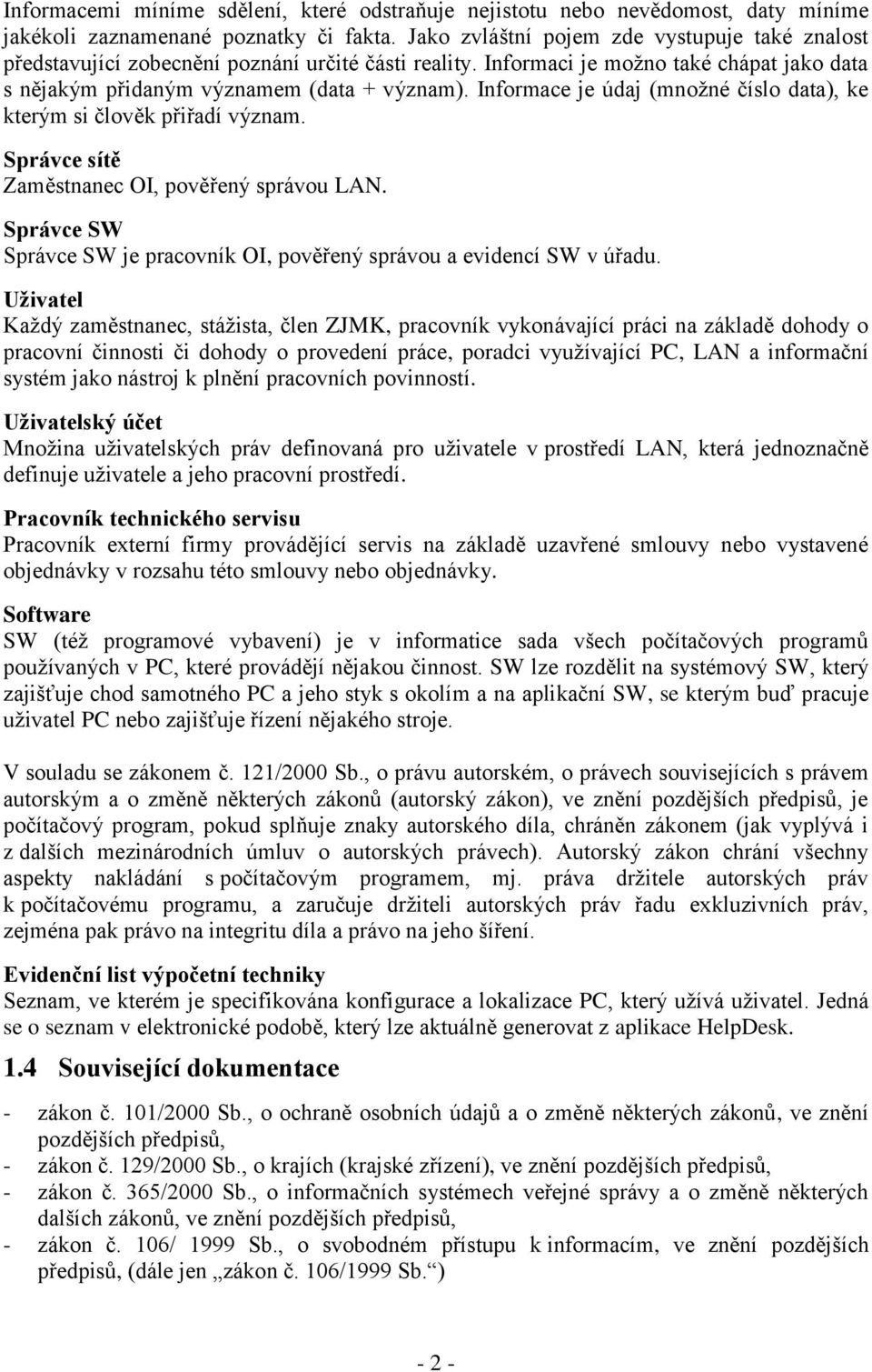 Informace je údaj (množné číslo data), ke kterým si člověk přiřadí význam. Správce sítě Zaměstnanec OI, pověřený správou LAN.