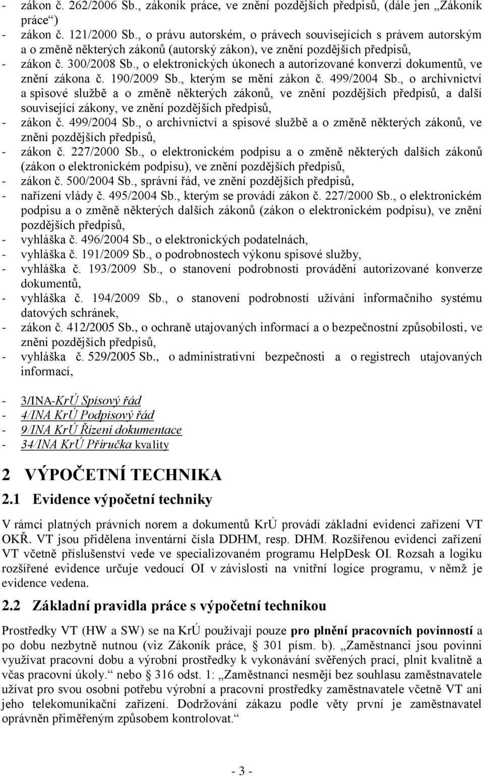 , o elektronických úkonech a autorizované konverzi dokumentů, ve znění zákona č. 190/2009 Sb., kterým se mění zákon č. 499/2004 Sb.