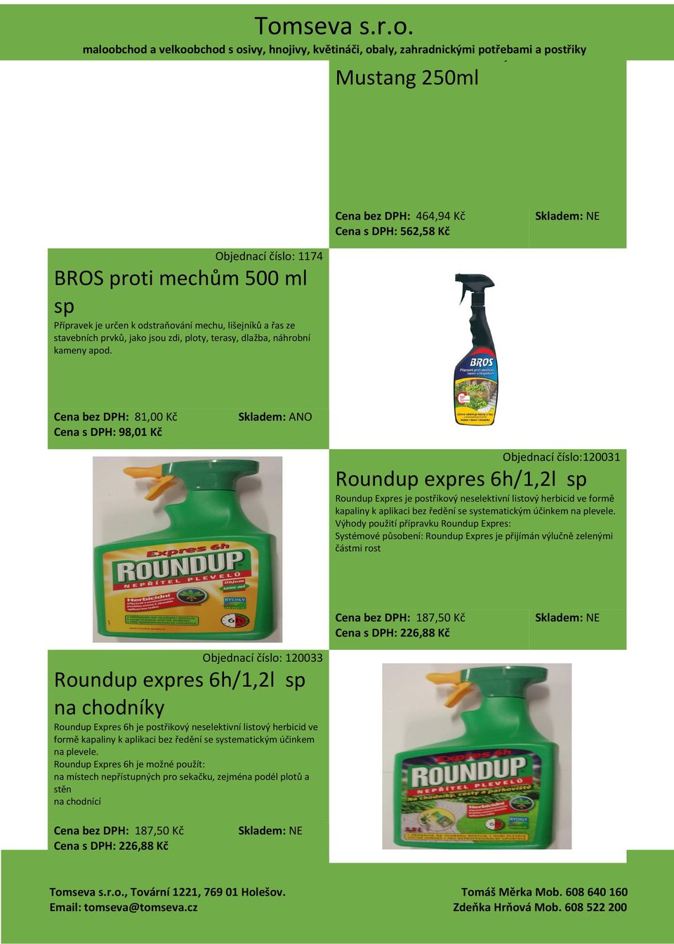 Cena bez DPH: 81,00 Kč Cena s DPH: 98,01 Kč Objednací číslo:120031 Roundup expres 6h/1,2l sp Roundup Expres je postřikový neselektivní listový herbicid ve formě kapaliny k aplikaci bez ředění se