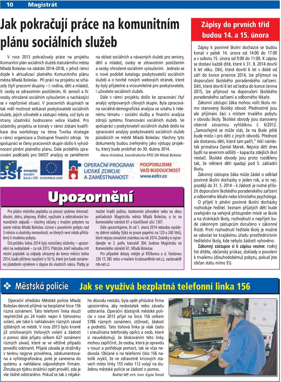 osoby se zdravotním postižením, III. senioři a IV. osoby ohrožené sociálním vyloučením a nacházející se v nepříznivé situaci.