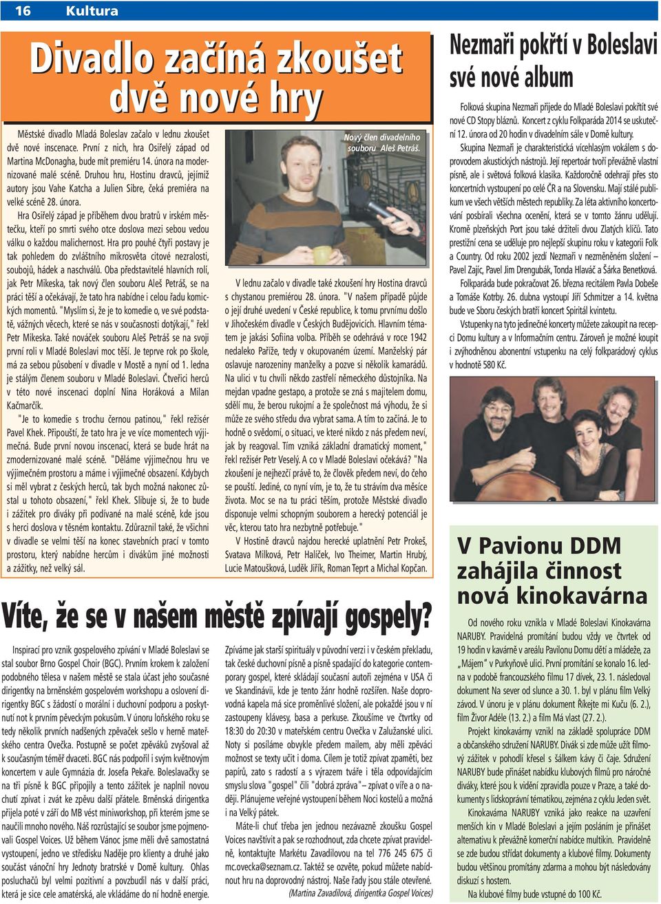 Hra Osiřelý západ je příběhem dvou bratrů v irském městečku, kteří po smrti svého otce doslova mezi sebou vedou válku o každou malichernost.