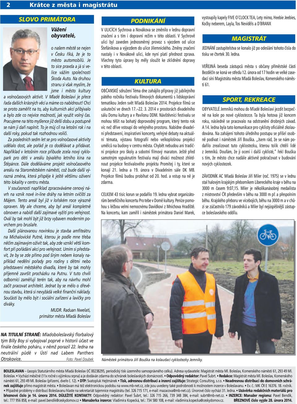 Chci se proto zaměřit na to, aby kulturních akcí přibývalo a bylo zde co nejvíce možností, jak využít volný čas. Pracujeme na této myšlence již delší dobu a postupně se nám ji daří naplnit.