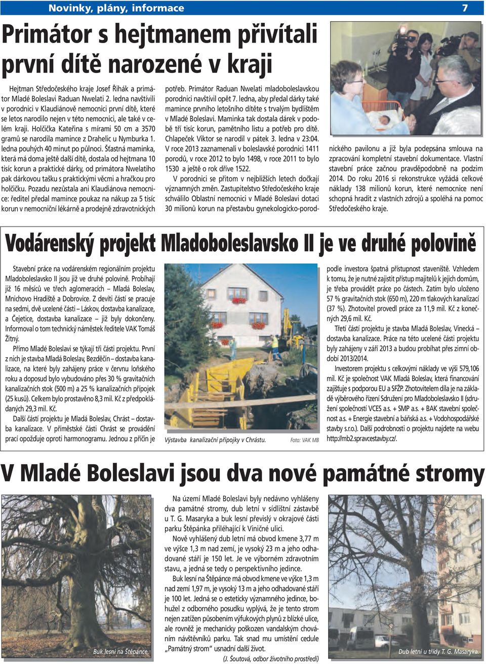 Holčička Kateřina s mírami 50 cm a 3570 gramů se narodila mamince z Drahelic u Nymburka 1. ledna pouhých 40 minut po půlnoci.