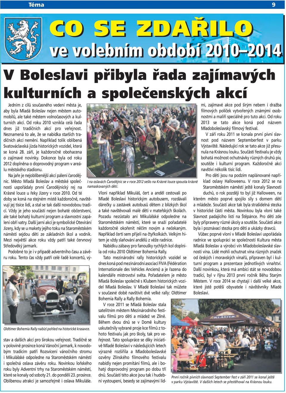 Například tolik oblíbená Svatováclavská jízda historických vozidel, která se koná 28. září, je každoročně obohacena o zajímavé novinky.