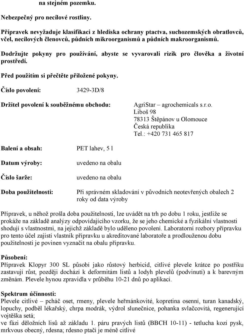 Dodržujte pokyny pro používání, abyste se vyvarovali rizik pro člověka a životní prostředí. Před použitím si přečtěte přiložené pokyny.