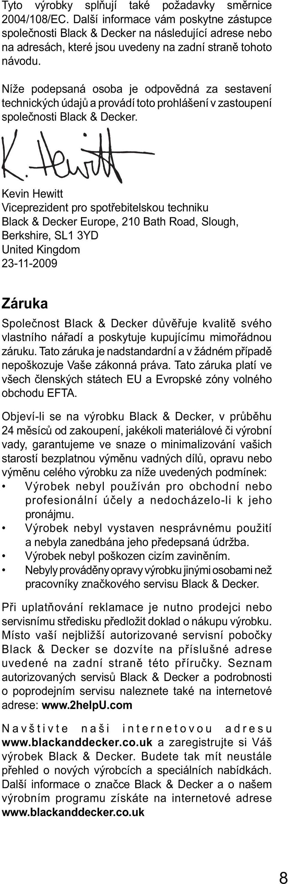 Níže podepsaná osoba je odpovědná za sestavení technických údajů a provádí toto prohlášení v zastoupení společnosti Black & Decker.