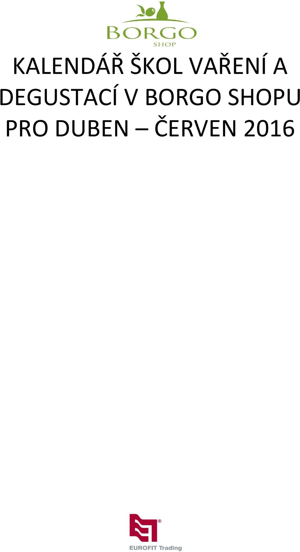 KALENDÁŘ ŠKOL VAŘENÍ A DEGUSTACÍ V BORGO SHOPU PRO DUBEN ČERVEN PDF Free  Download