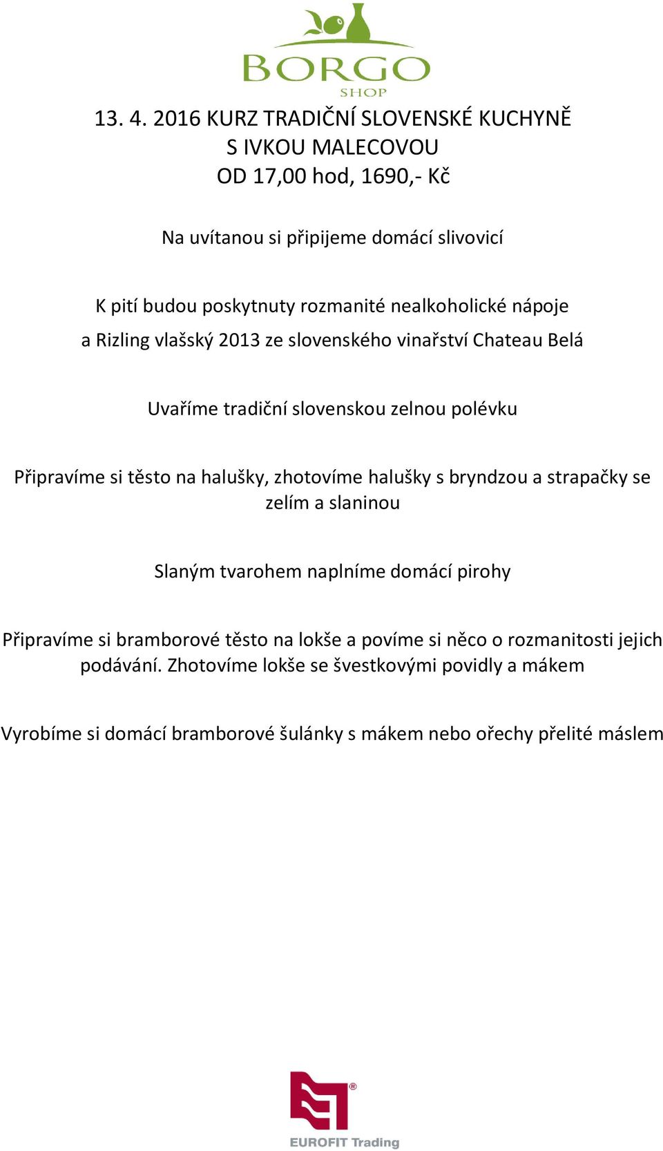nealkoholické nápoje a Rizling vlašský 2013 ze slovenského vinařství Chateau Belá Uvaříme tradiční slovenskou zelnou polévku Připravíme si těsto na halušky,