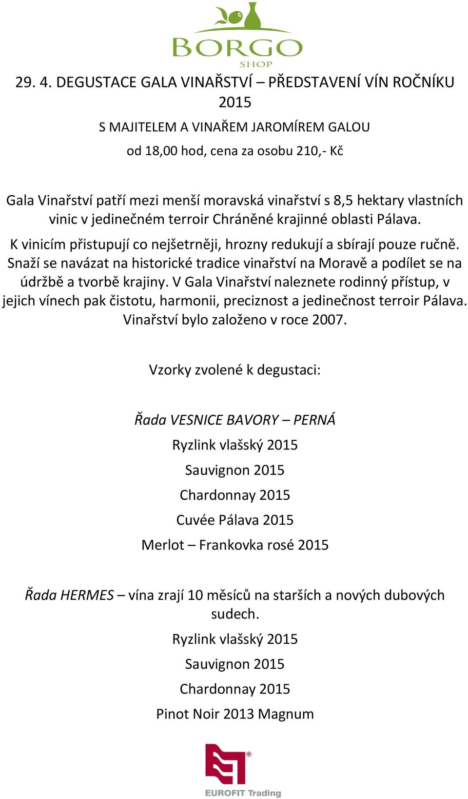 vlastních vinic v jedinečném terroir Chráněné krajinné oblasti Pálava. K vinicím přistupují co nejšetrněji, hrozny redukují a sbírají pouze ručně.
