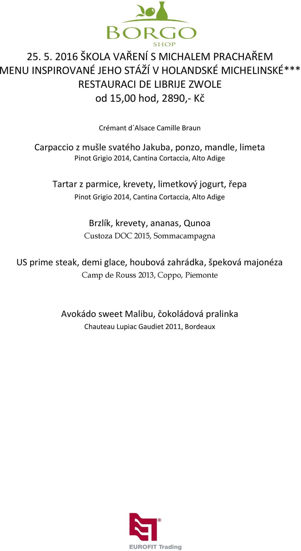 Alsace Camille Braun Carpaccio z mušle svatého Jakuba, ponzo, mandle, limeta Pinot Grigio 2014, Cantina Cortaccia, Alto Adige Tartar z parmice, krevety,