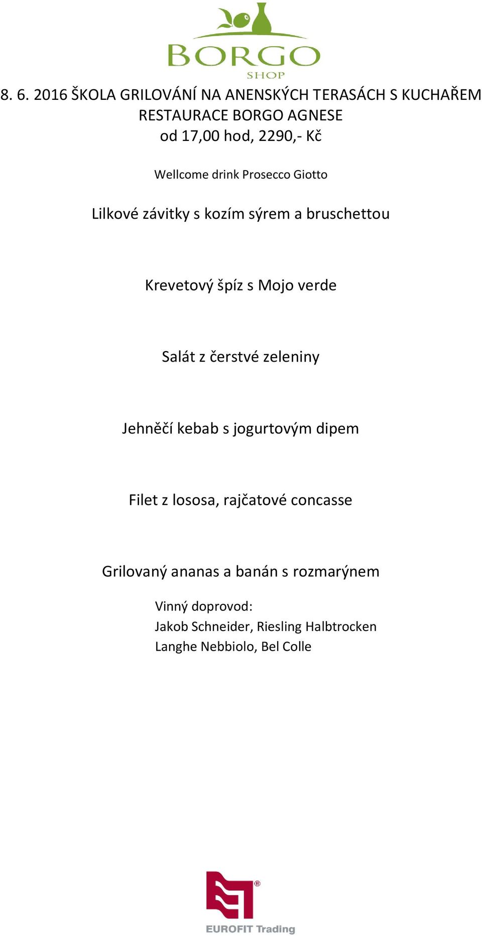 Salát z čerstvé zeleniny Jehněčí kebab s jogurtovým dipem Filet z lososa, rajčatové concasse Grilovaný