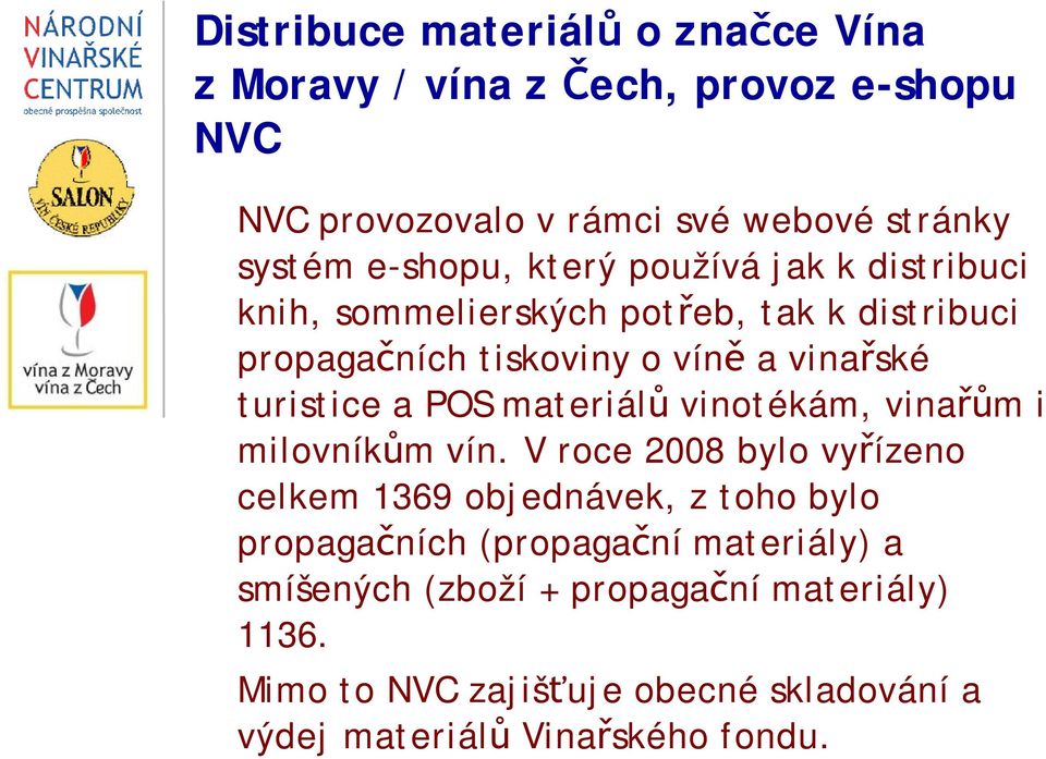 turistice a POS materiálů vinotékám, vinařům i milovníkům vín.