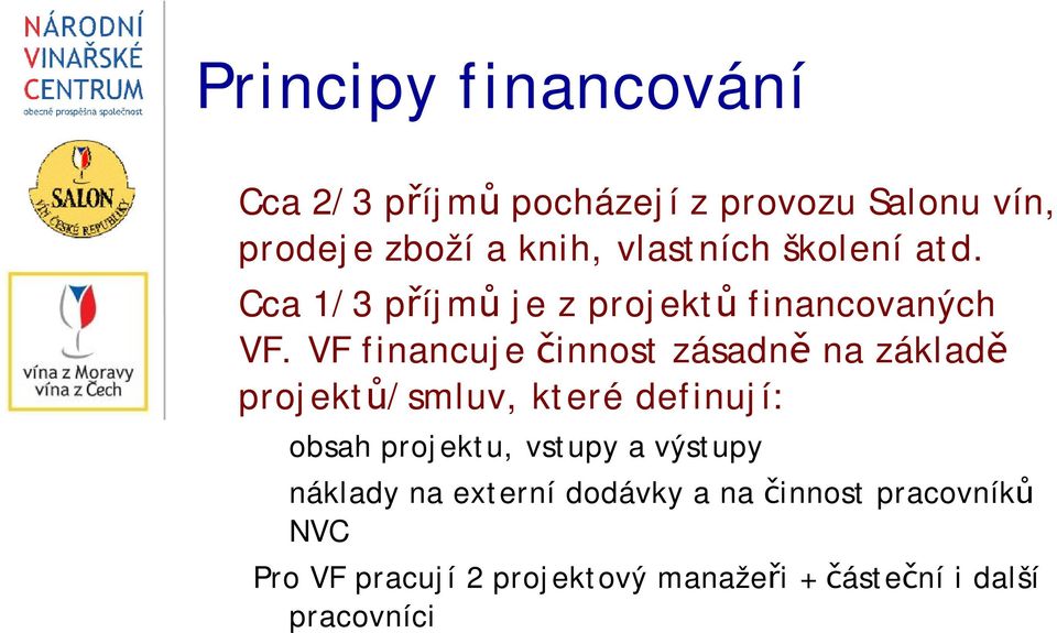 VF financuje činnost zásadně na základě projektů/smluv, které definují: obsah projektu, vstupy a