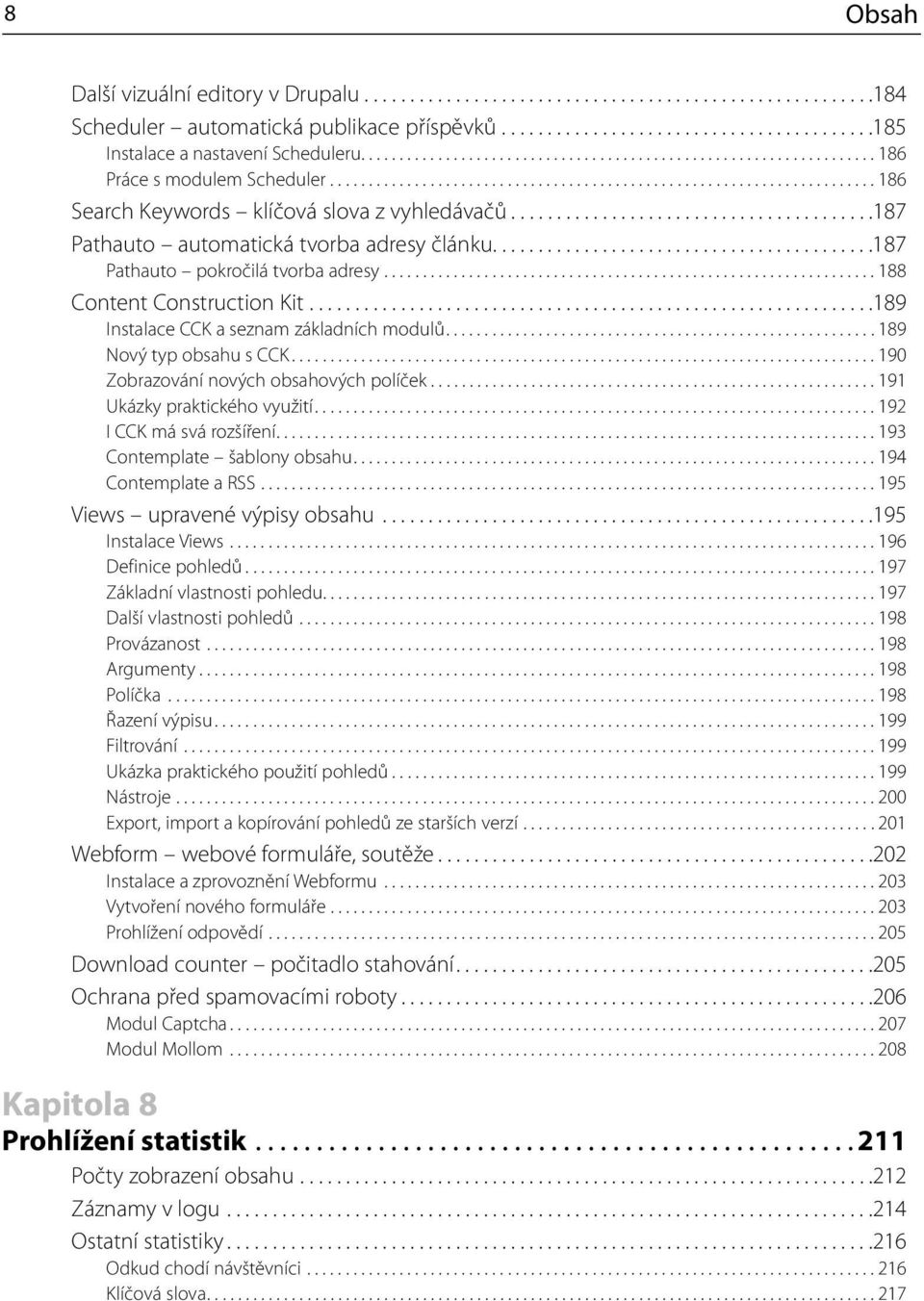 .......................................187 Pathauto automatická tvorba adresy článku..........................................187 Pathauto pokročilá tvorba adresy................................................................ 188 Content Construction Kit.