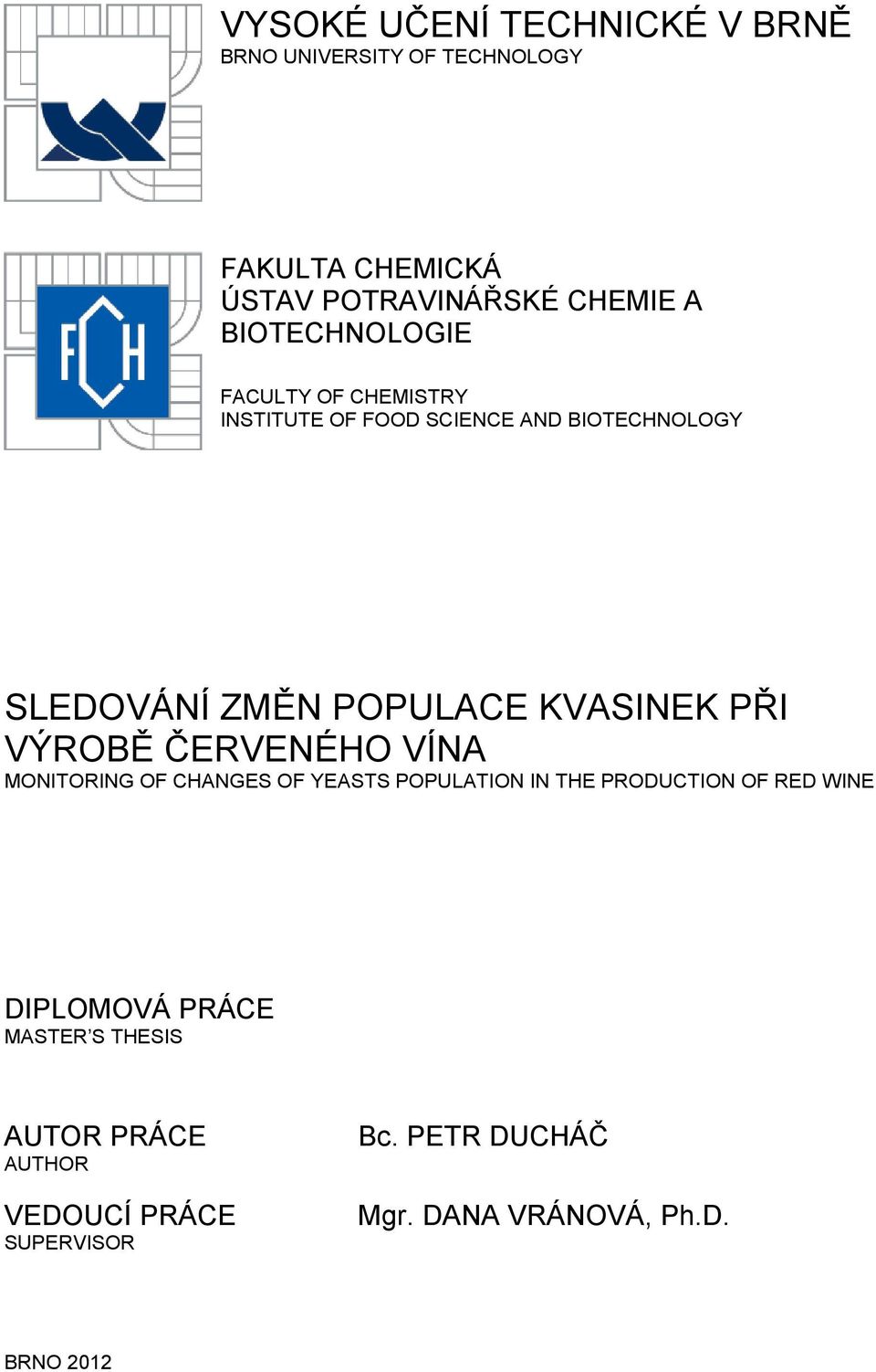 KVASINEK PŘI VÝROBĚ ČERVENÉHO VÍNA MONITORING OF CHANGES OF YEASTS POPULATION IN THE PRODUCTION OF RED WINE