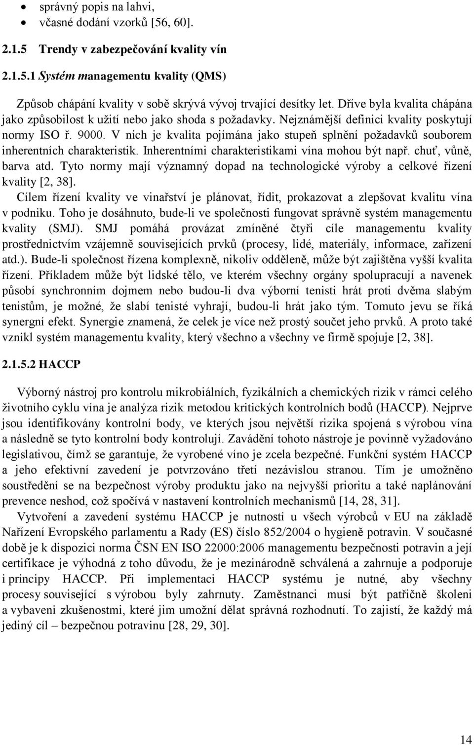 V nich je kvalita pojímána jako stupeň splnění požadavků souborem inherentních charakteristik. Inherentními charakteristikami vína mohou být např. chuť, vůně, barva atd.