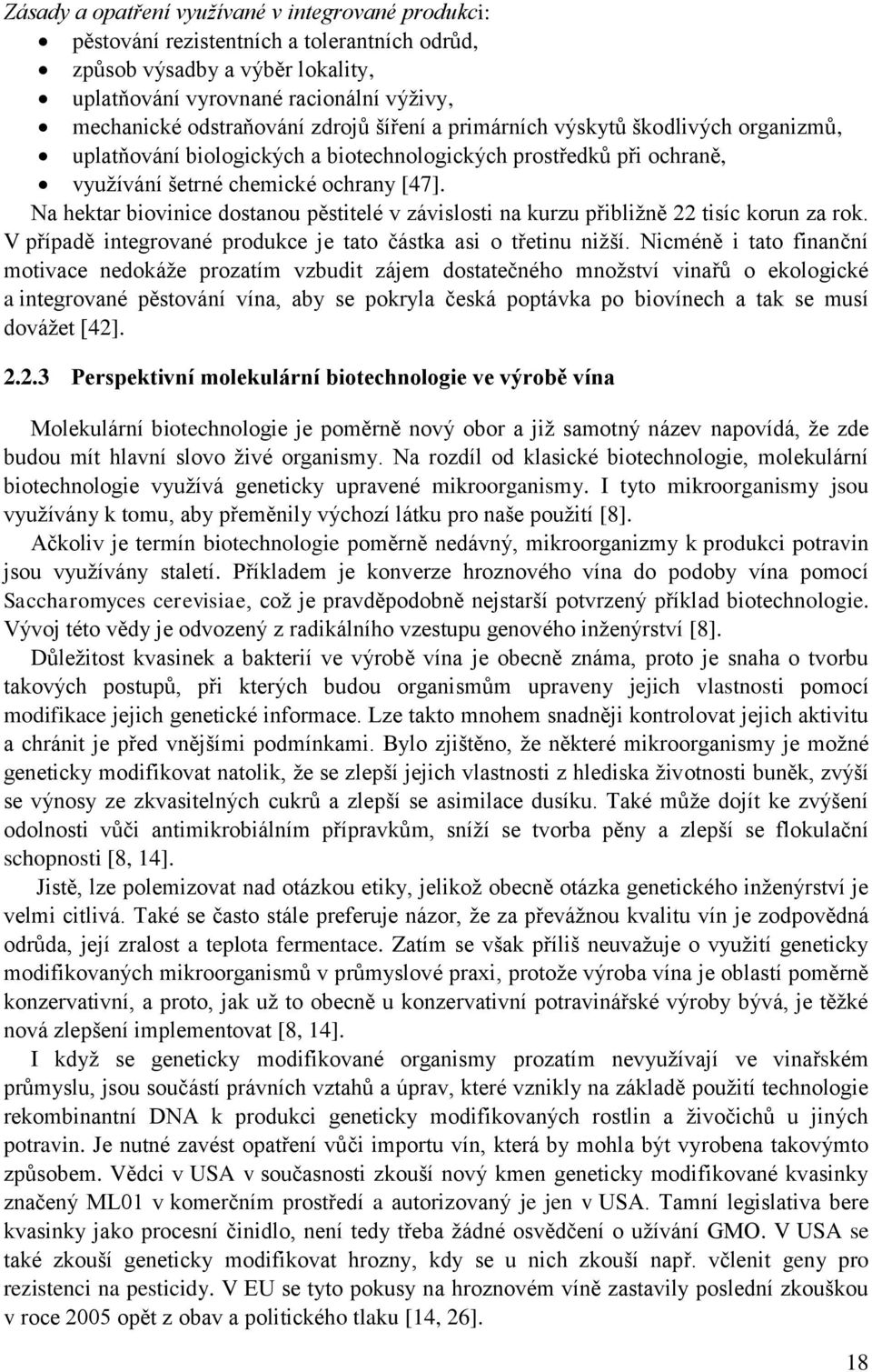 Na hektar biovinice dostanou pěstitelé v závislosti na kurzu přibližně 22 tisíc korun za rok. V případě integrované produkce je tato částka asi o třetinu nižší.