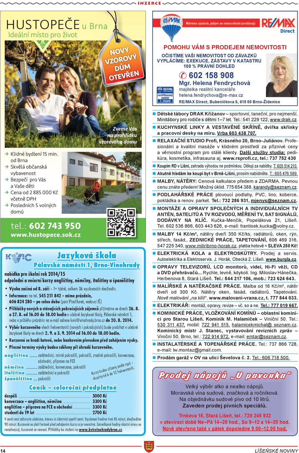 cz RE/MAX Direct, Bubeníčkova 6, 615 00 Brno-Židenice Jazyková škola Pálavské námìstí 1, Brno-Vinohrady nabídka pro školní rok 2014/15 odpolední a veèerní kurzy angliètiny, nìmèiny, italštiny a