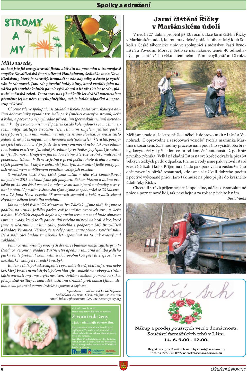 Tento stav nás již několik let dráždí potenciálem přeměnit jej na něco smysluplnějšího, než je halda odpadků a neprostupné křoví.