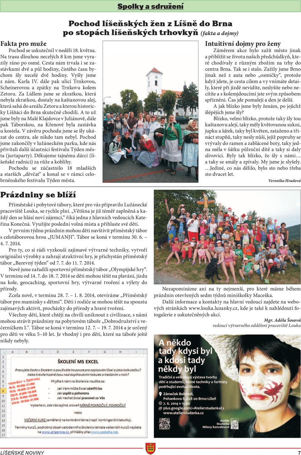 Za Lídlem jsme se zkratkou, která nebyla zkratkou, dostaly na kaštanovou alej, která sahá do areálu Zetoru a kterou historicky Líšňáci do Brna skutečně chodili.