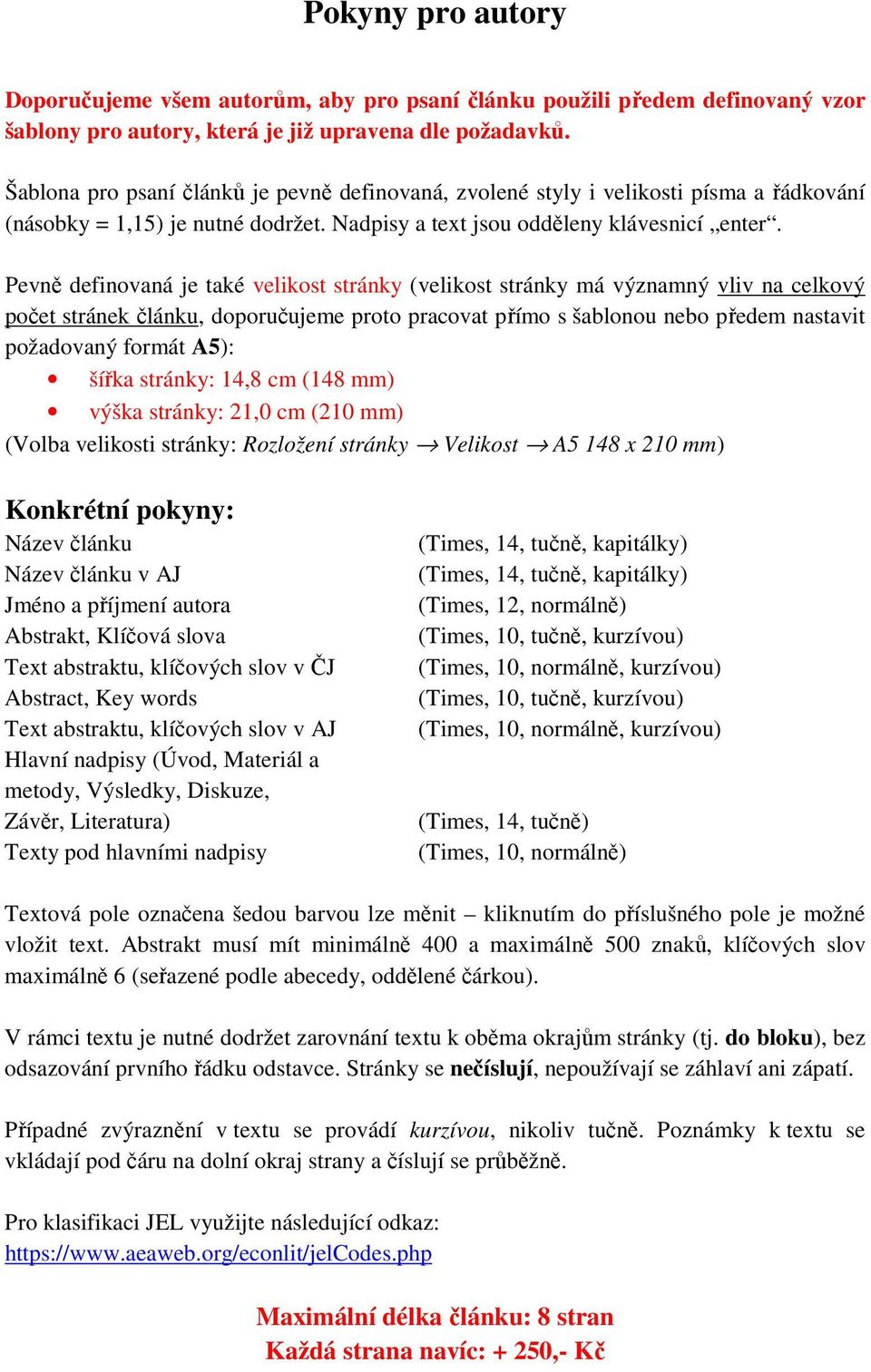 Pevně definovaná je také velikost stránky (velikost stránky má významný vliv na celkový počet stránek článku, doporučujeme proto pracovat přímo s šablonou nebo předem nastavit požadovaný formát A5):