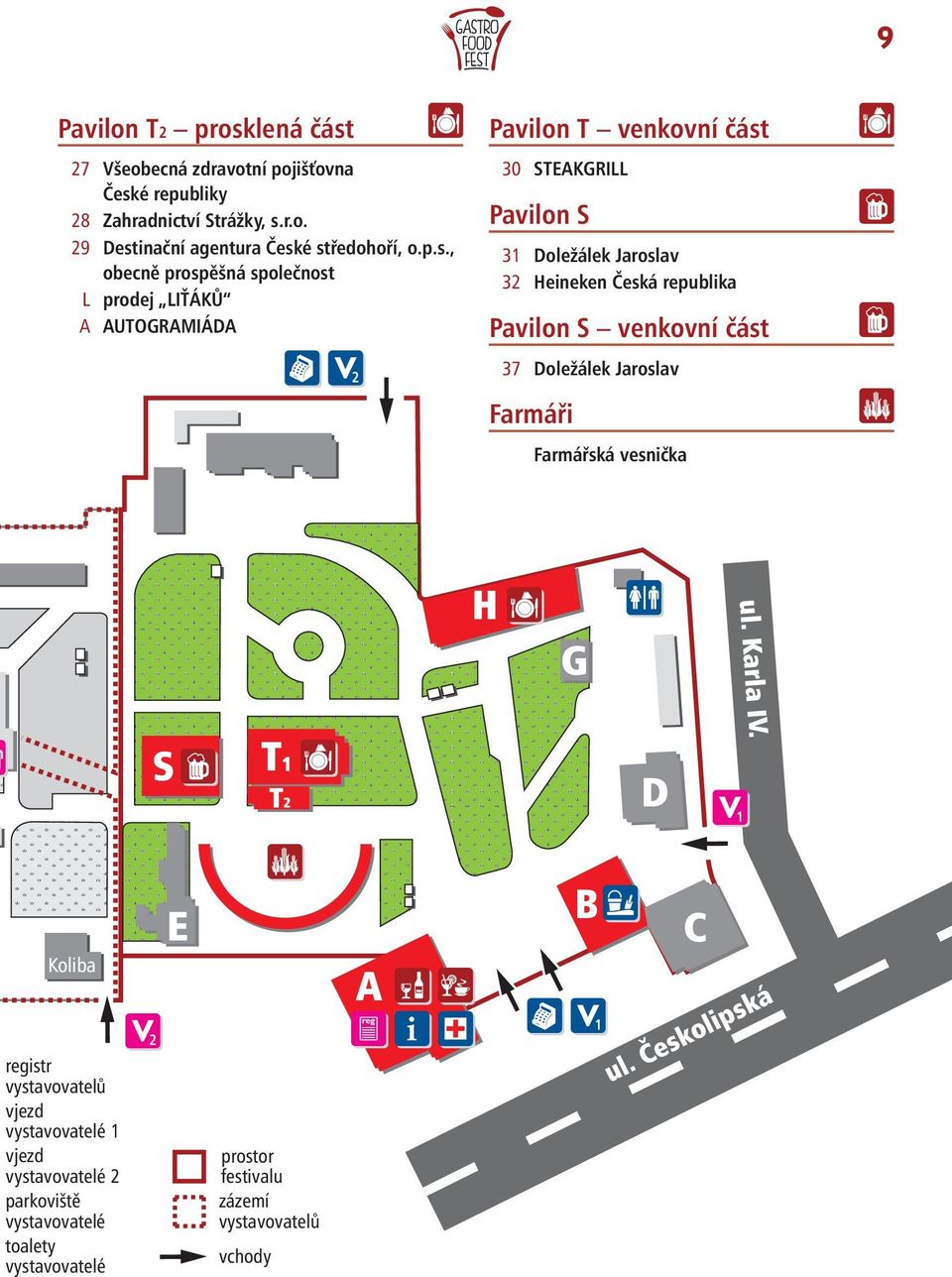 Česká republika Pavilon S venkovní část 37 Doležálek Jaroslav Farmáři Farmářská vesnička H G S T1 T2 D ul. Karla IV.