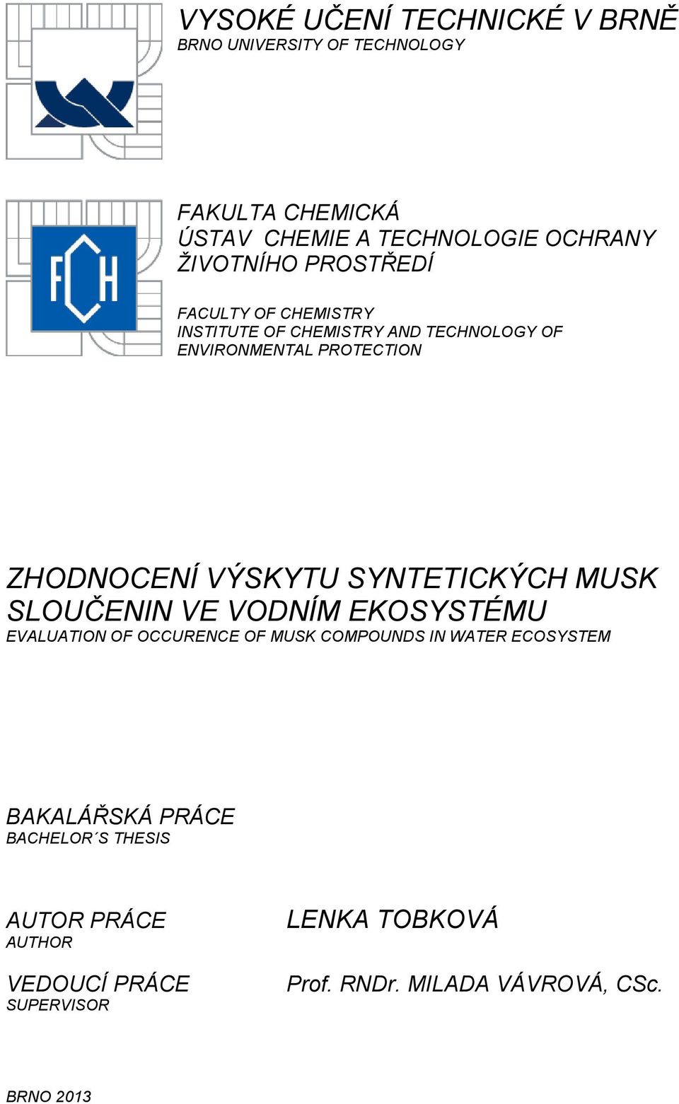 VÝSKYTU SYNTETICKÝCH MUSK SLOUČENIN VE VODNÍM EKOSYSTÉMU EVALUATION OF OCCURENCE OF MUSK COMPOUNDS IN WATER ECOSYSTEM