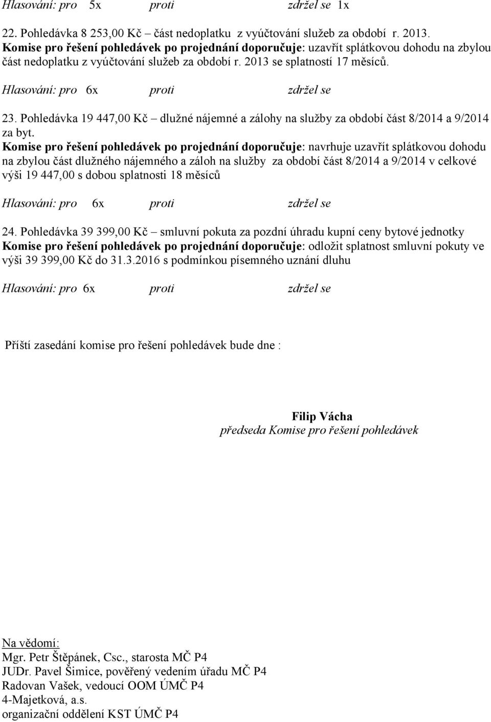 Pohledávka 19 447,00 Kč dlužné nájemné a zálohy na služby za období část 8/2014 a 9/2014 za byt.