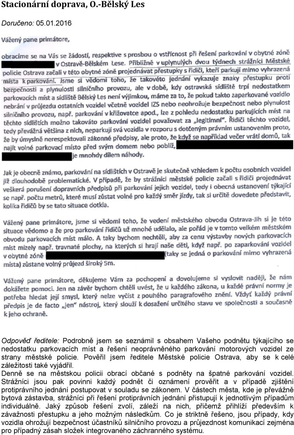 Pověřil jsem ředitele Městské policie Ostrava, aby se k celé záležitosti také vyjádřil. Denně se na městskou policii obrací občané s podněty na špatné parkování vozidel.