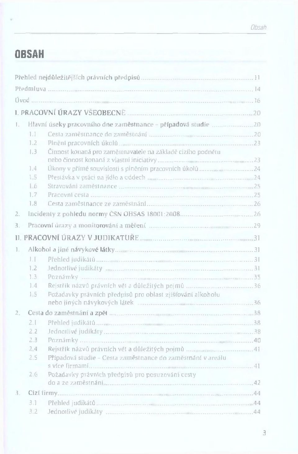 3 Činnost konaná pro zaměstnavatele na základě cizího podnětu nebo činnost konaná z vlastní in ic ia tiv y...23 1.4 Úkony v přím é souvislosti s plněním pracovních ú k o lů... 24 1.