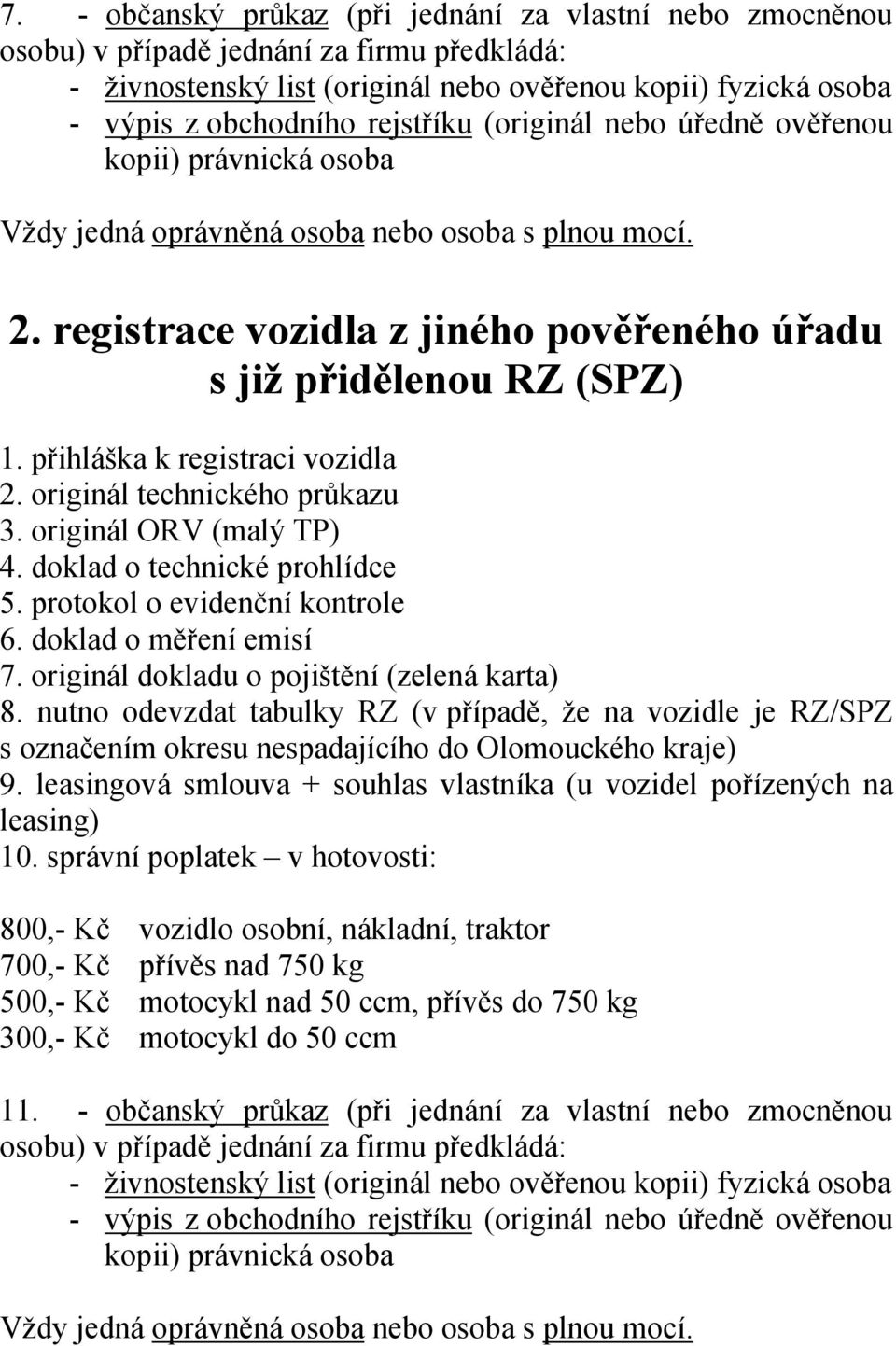 nutno odevzdat tabulky RZ (v případě, že na vozidle je RZ/SPZ s označením okresu nespadajícího do Olomouckého kraje) 9.