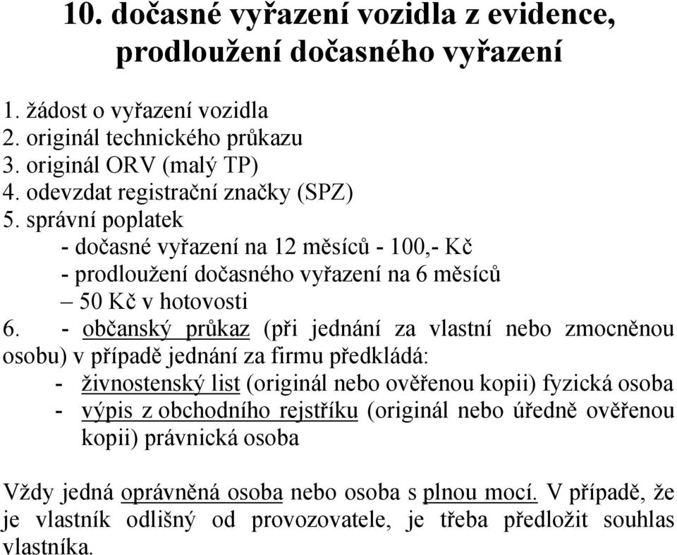 správní poplatek - dočasné vyřazení na 12 měsíců - 100,- Kč - prodloužení