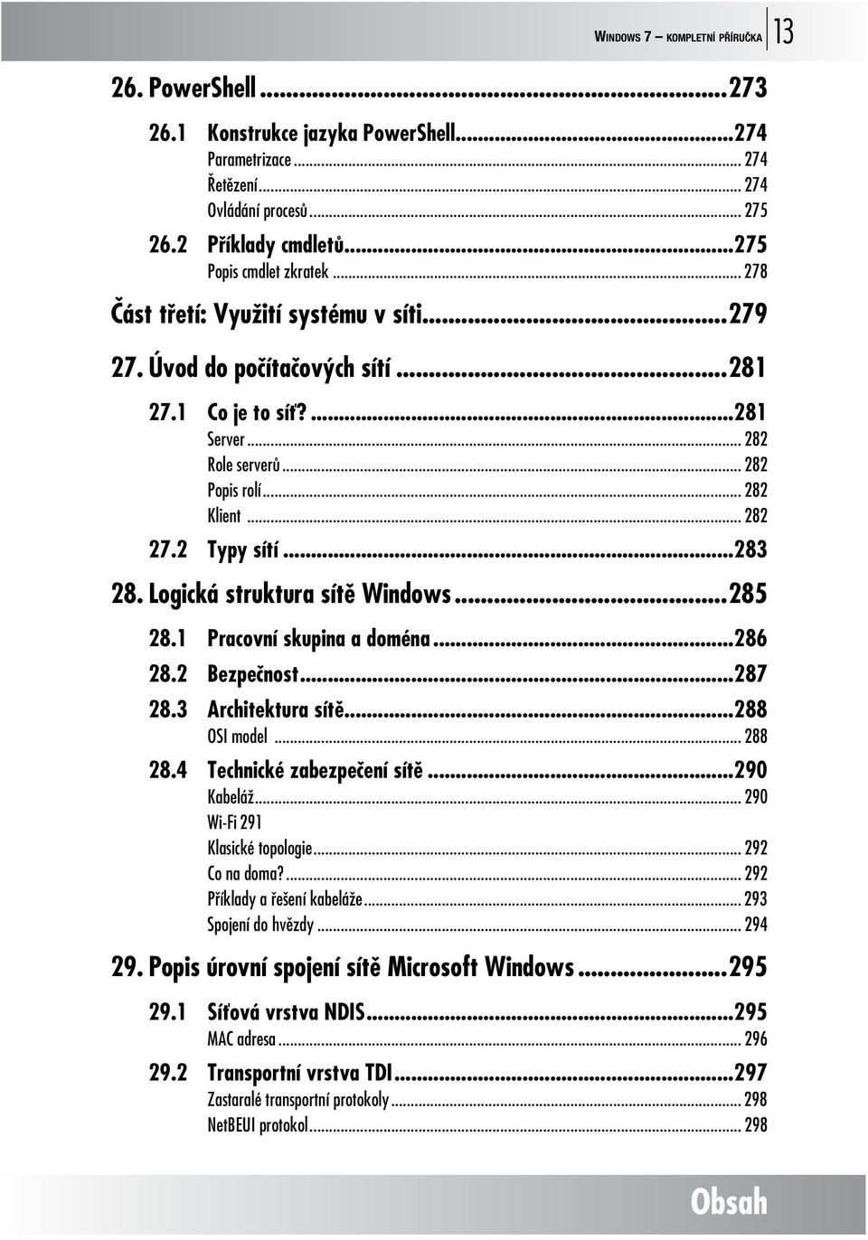 .. 282 27.2 Typy sítí...283 28. Logická struktura sítě Windows...285 28.1 Pracovní skupina a doména...286 28.2 Bezpečnost...287 28.3 Architektura sítě...288 OSI model... 288 28.