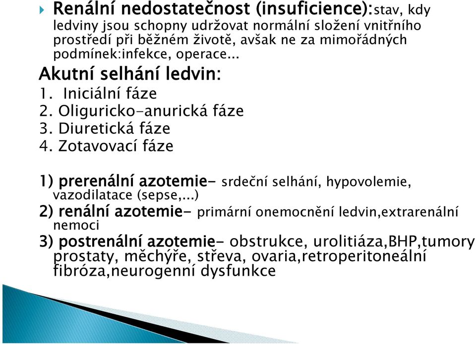 Zotavovací fáze 1) prerenální azotemie- srdeční selhání, hypovolemie, vazodilatace (sepse,.