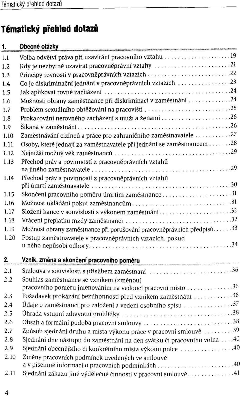 6 Moznosti obrany zamëstnance pfi diskriminaci v zamëstnâni 24 1.7 Problém sexuâlniho obtëzovânf na pracovisti 25 1.8 Prokazovânf nerovného zachâzeni s muzi a zenami 26 1.9 Sikana v zamëstnâni 26 1.