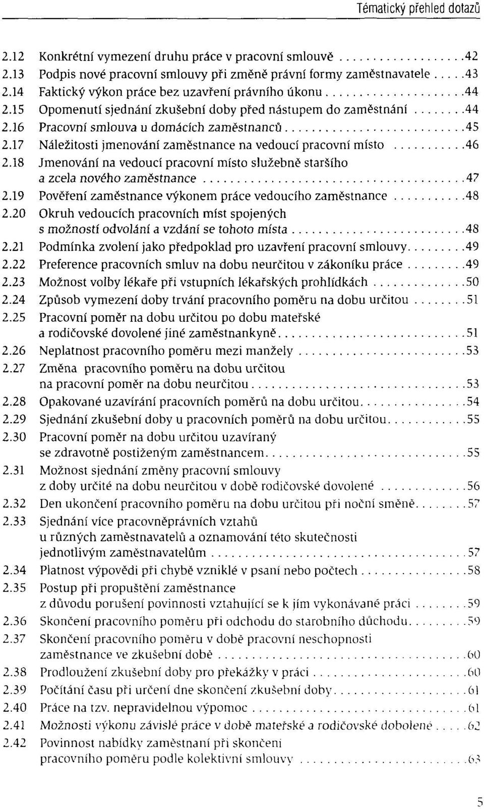 18 Jmenovâni na vedouci pracovnï misto sluzebnë starsiho a zcela nového zamëstnance 47 2.19 Povëfeni zamëstnance vykonem prâce vedouciho zamëstnance 48 2.