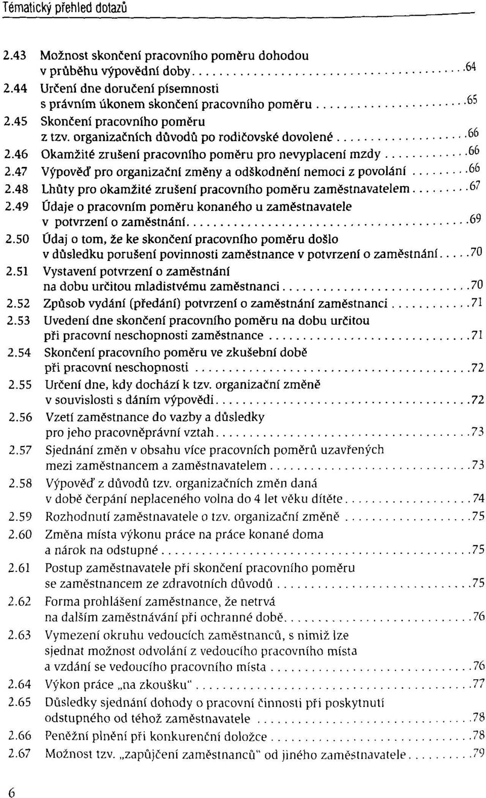 48 Lhùty pro okamêité zrusenf pracovnfho pomëru zamëstnavatelem 67 2.49 Ûdaje o pracovnfm pomëru konaného u zamëstnavatele v potvrzeni o zamëstnâni 69 2.