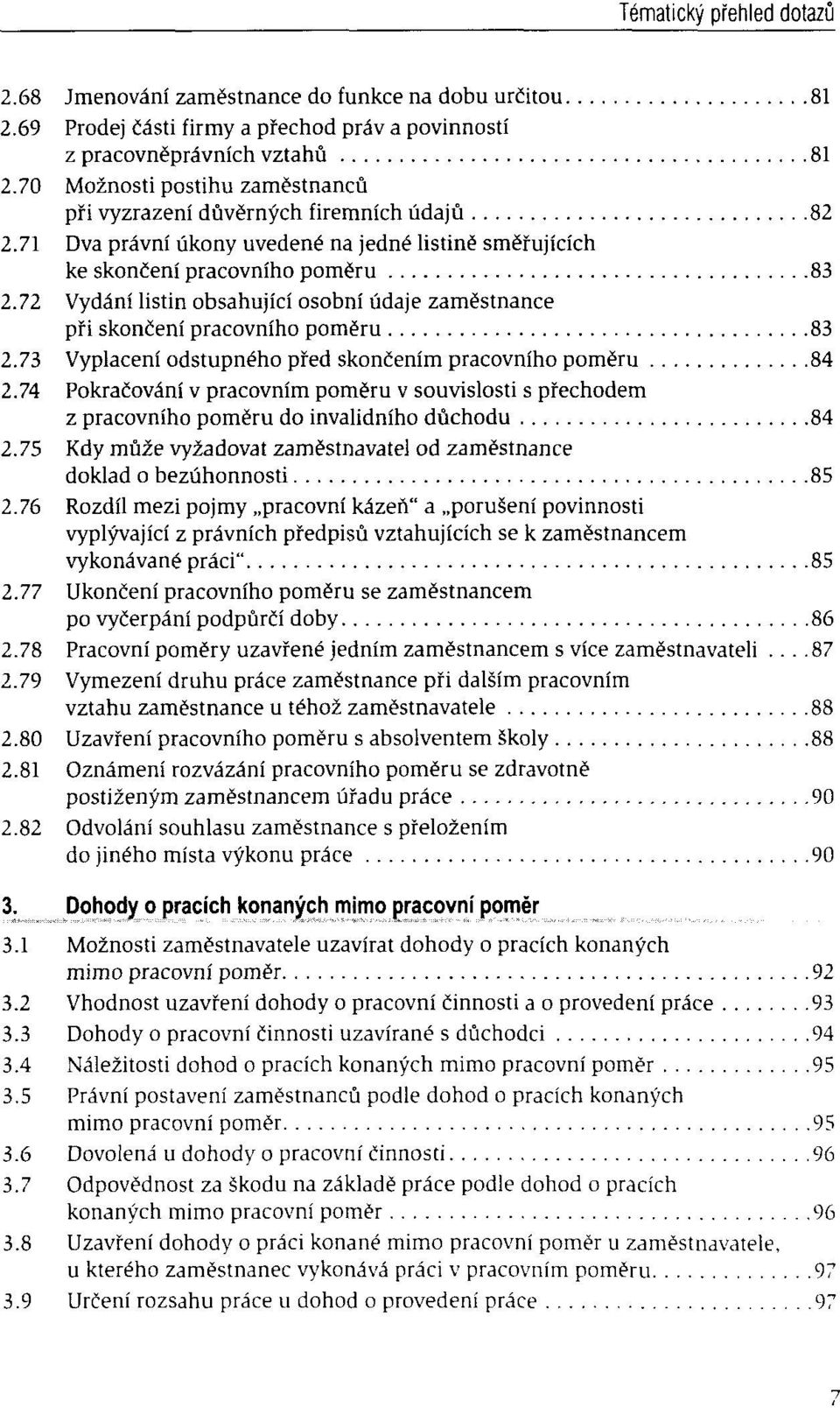 72 Vydâni listin obsahujici osobni ûdaje zamëstnance pfi skonëeni pracovniho pomëru 83 2.73 Vyplaceni odstupného pfed skoncenim pracovniho pomëru 84 2.