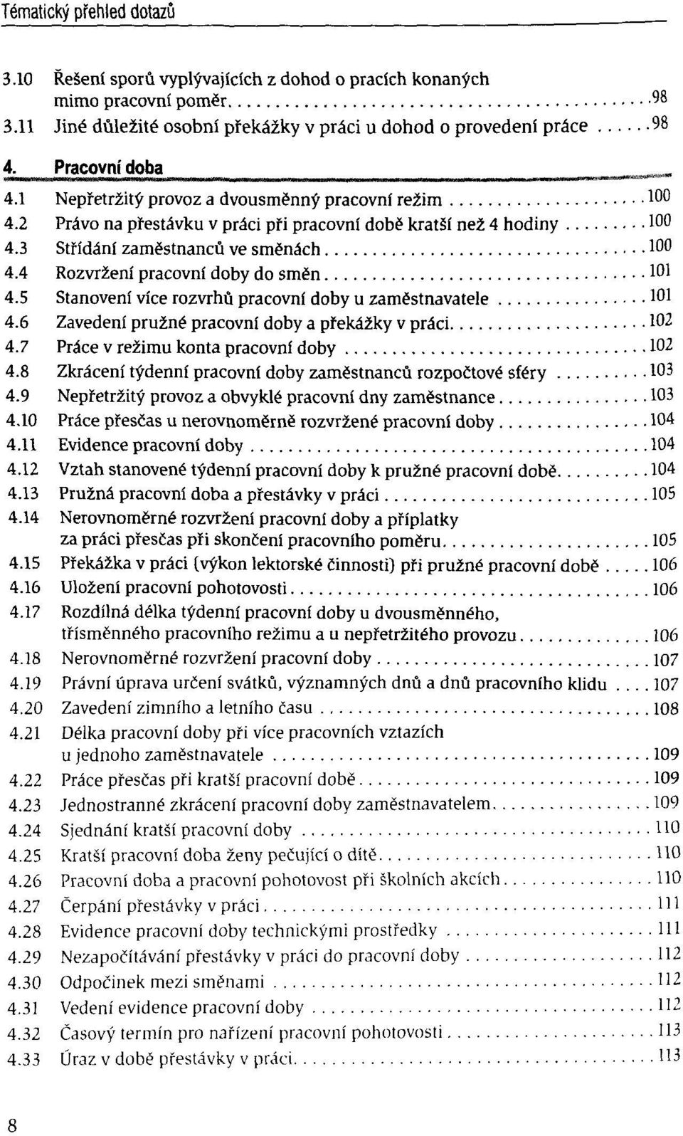 4 Rozvréeni pracovnf doby do smën 101 4.5 Stanoveni vice rozvrhû pracovnf doby u zamëstnavatele 101 4.6 Zavedeni pru2né pracovni doby a pïekâ2ky v prâci 102 4.
