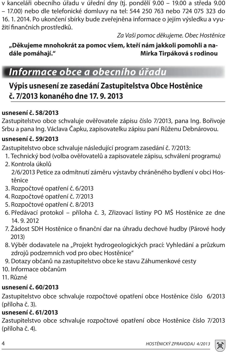 Obec Hostěnice Děkujeme mnohokrát za pomoc všem, kteří nám jakkoli pomohli a nadále pomáhají.