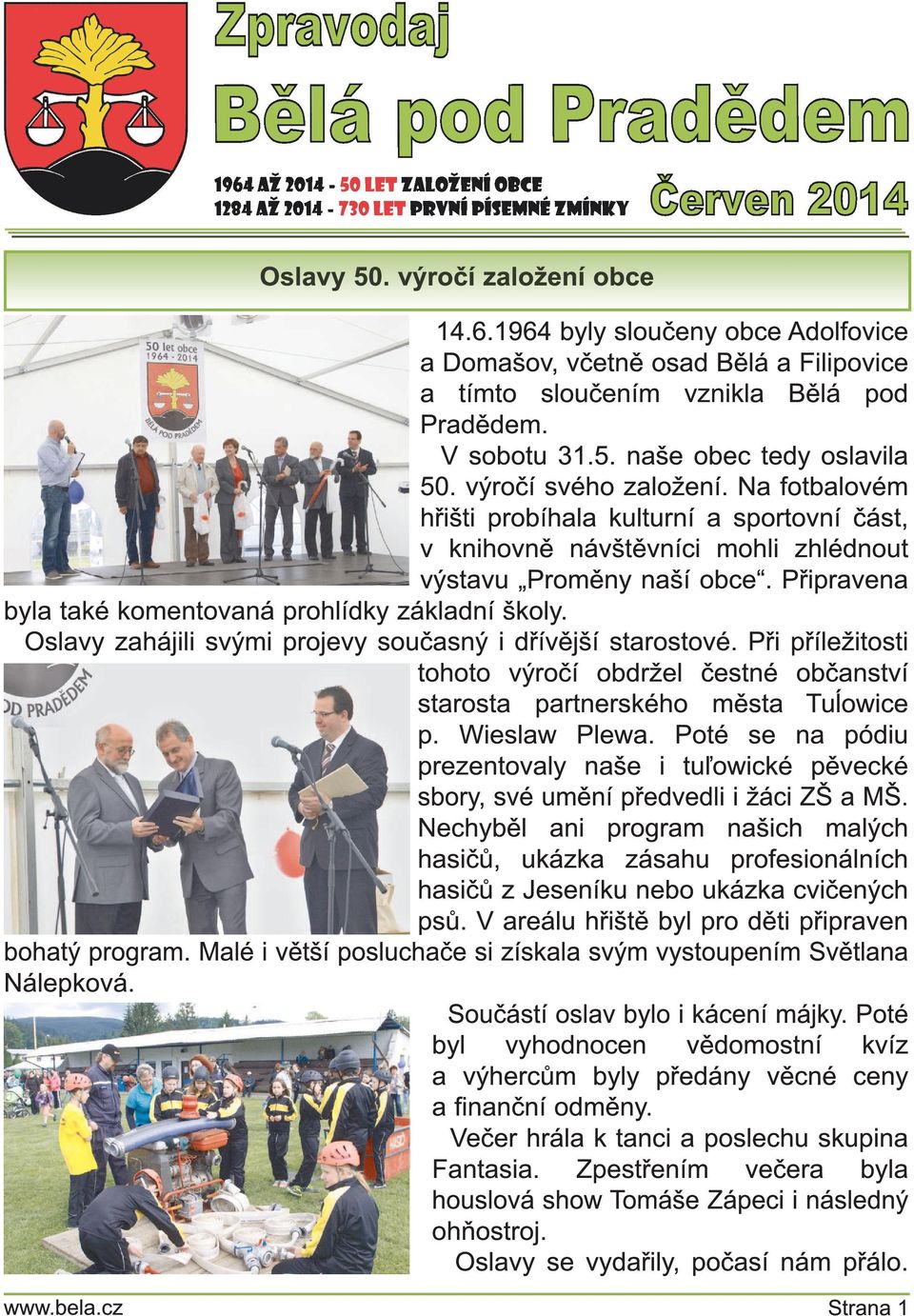 Připravena byla také komentovaná prohlídky základní školy. Oslavy zahájili svými projevy současný i dřívější starostové.
