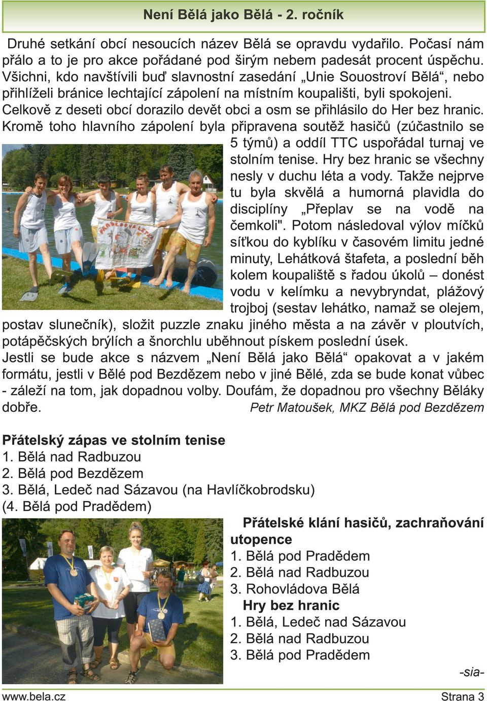 Celkově z deseti obcí dorazilo devět obci a osm se přihlásilo do Her bez hranic.