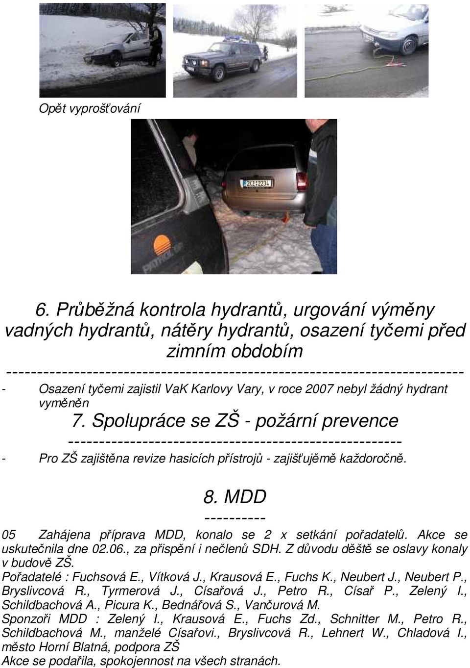 tyčemi zajistil VaK Karlovy Vary, v roce 2007 nebyl žádný hydrant vyměněn 7.