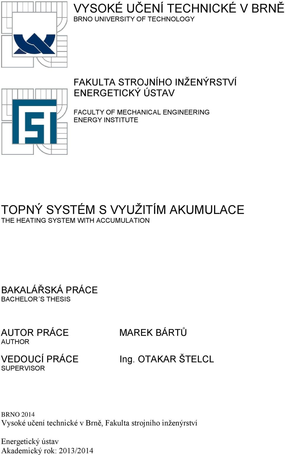 ACCUMULATION BAKALÁŘSKÁ PRÁCE BACHELOR S THESIS AUTOR PRÁCE AUTHOR VEDOUCÍ PRÁCE SUPERVISOR MAREK BÁRTŮ Ing.