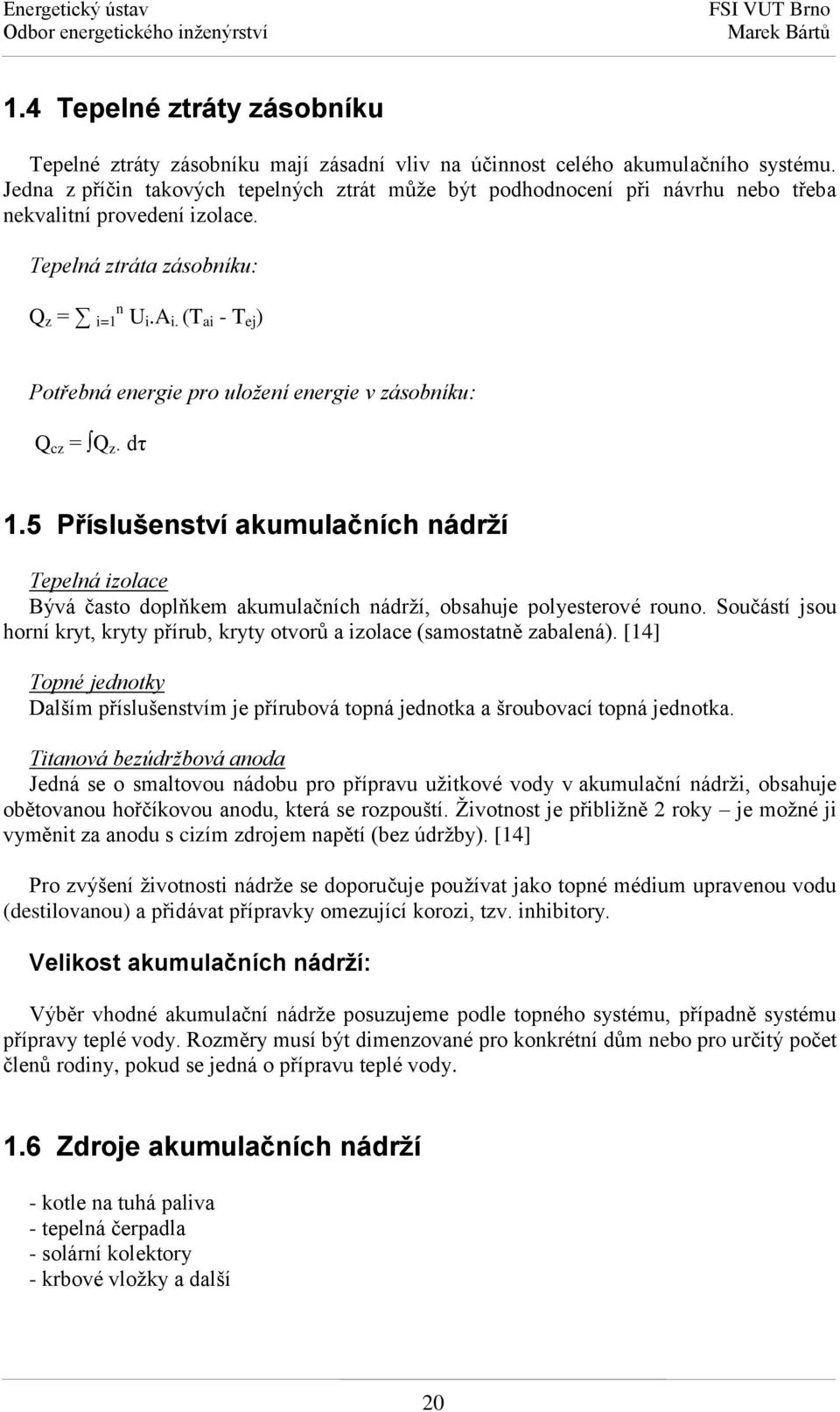 (T ai - T ej ) Potřebná energie pro uložení energie v zásobníku: Q cz = Q z. dτ 1.