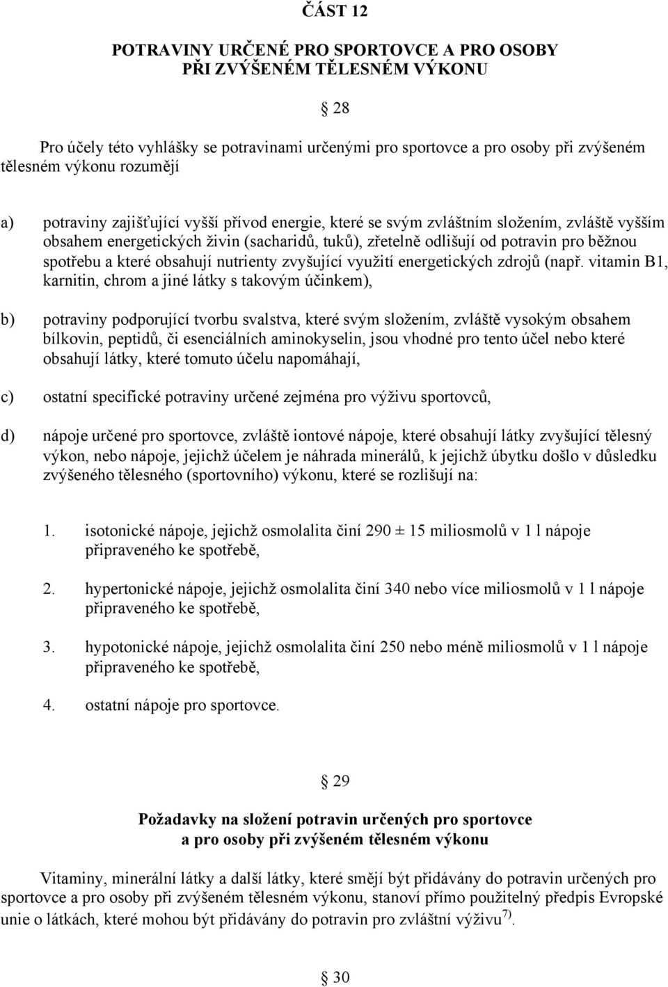 obsahují nutrienty zvyšující využití energetických zdrojů (např.