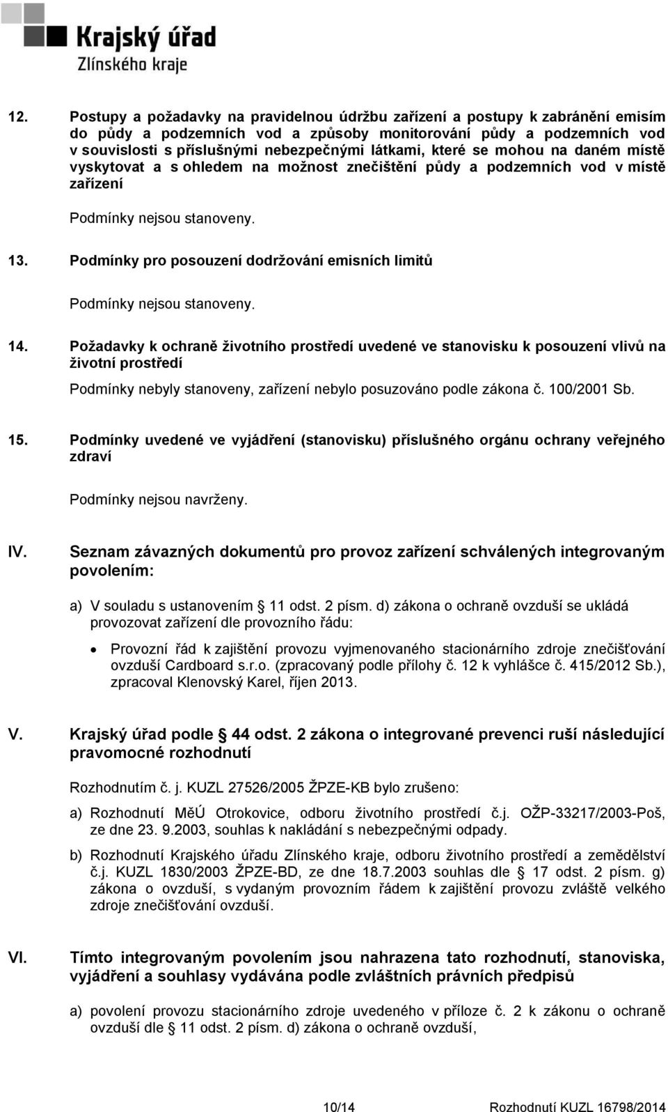 Podmínky pro posouzení dodržování emisních limitů Podmínky nejsou stanoveny. 14.
