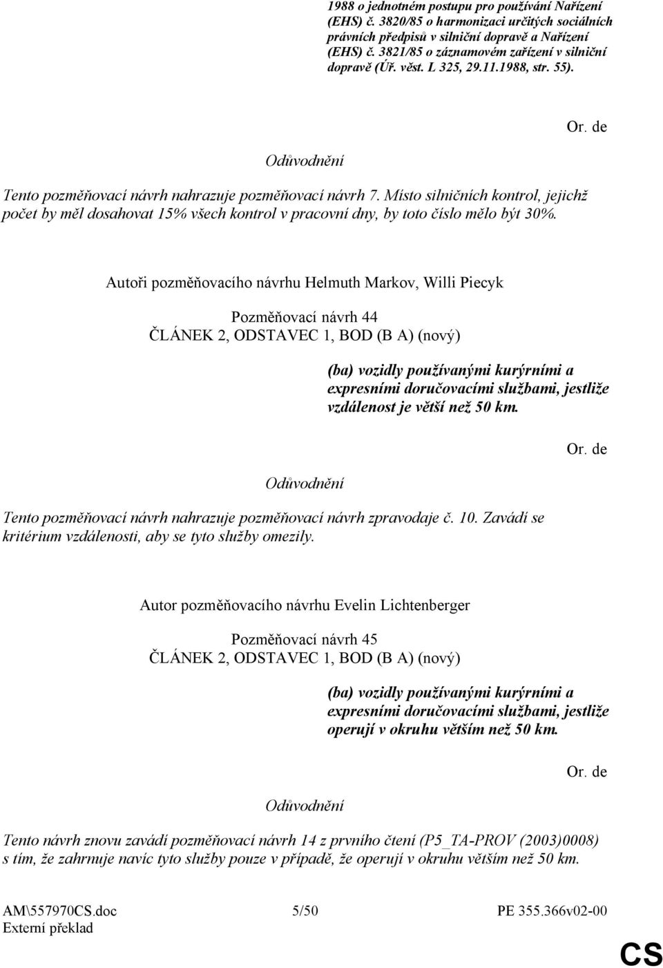 Místo silničních kontrol, jejichž počet by měl dosahovat 15% všech kontrol v pracovní dny, by toto číslo mělo být 30%.