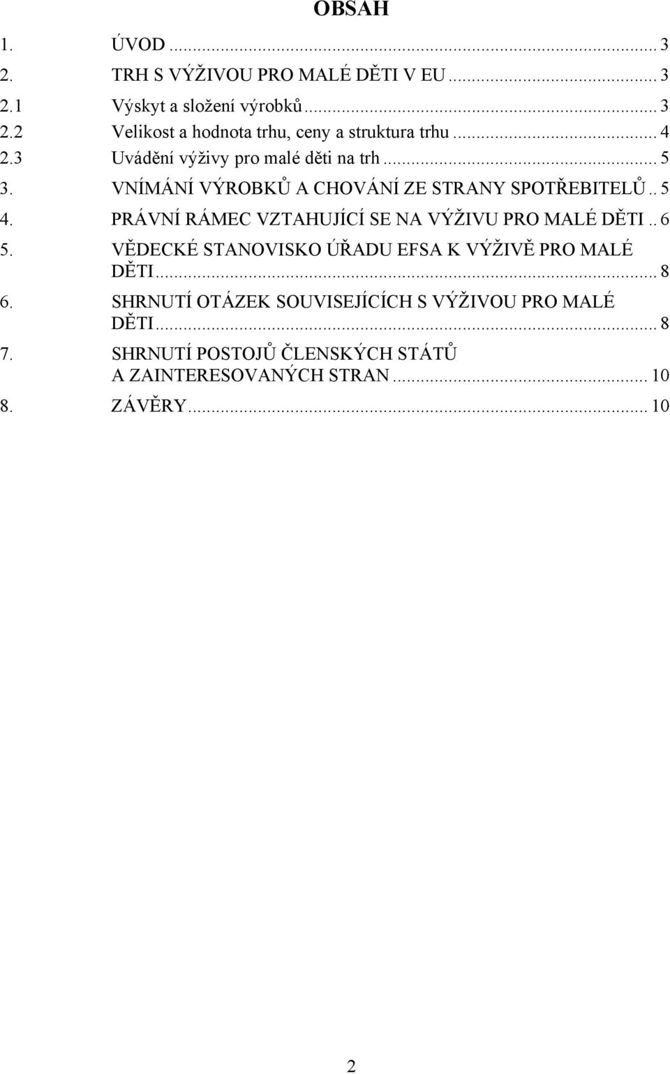 PRÁVNÍ RÁMEC VZTAHUJÍCÍ SE NA VÝŽIVU PRO MALÉ DĚTI.. 6 5. VĚDECKÉ STANOVISKO ÚŘADU EFSA K VÝŽIVĚ PRO MALÉ DĚTI... 8 6.